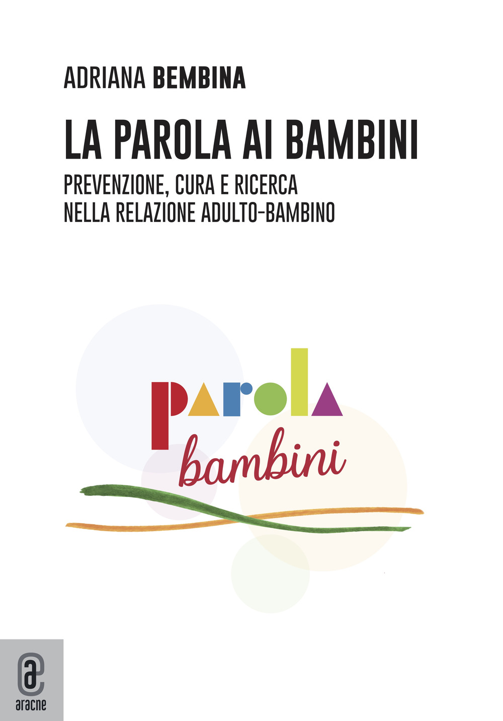 La parola ai bambini. Prevenzione, cura e ricerca nella relazione adulto–bambino