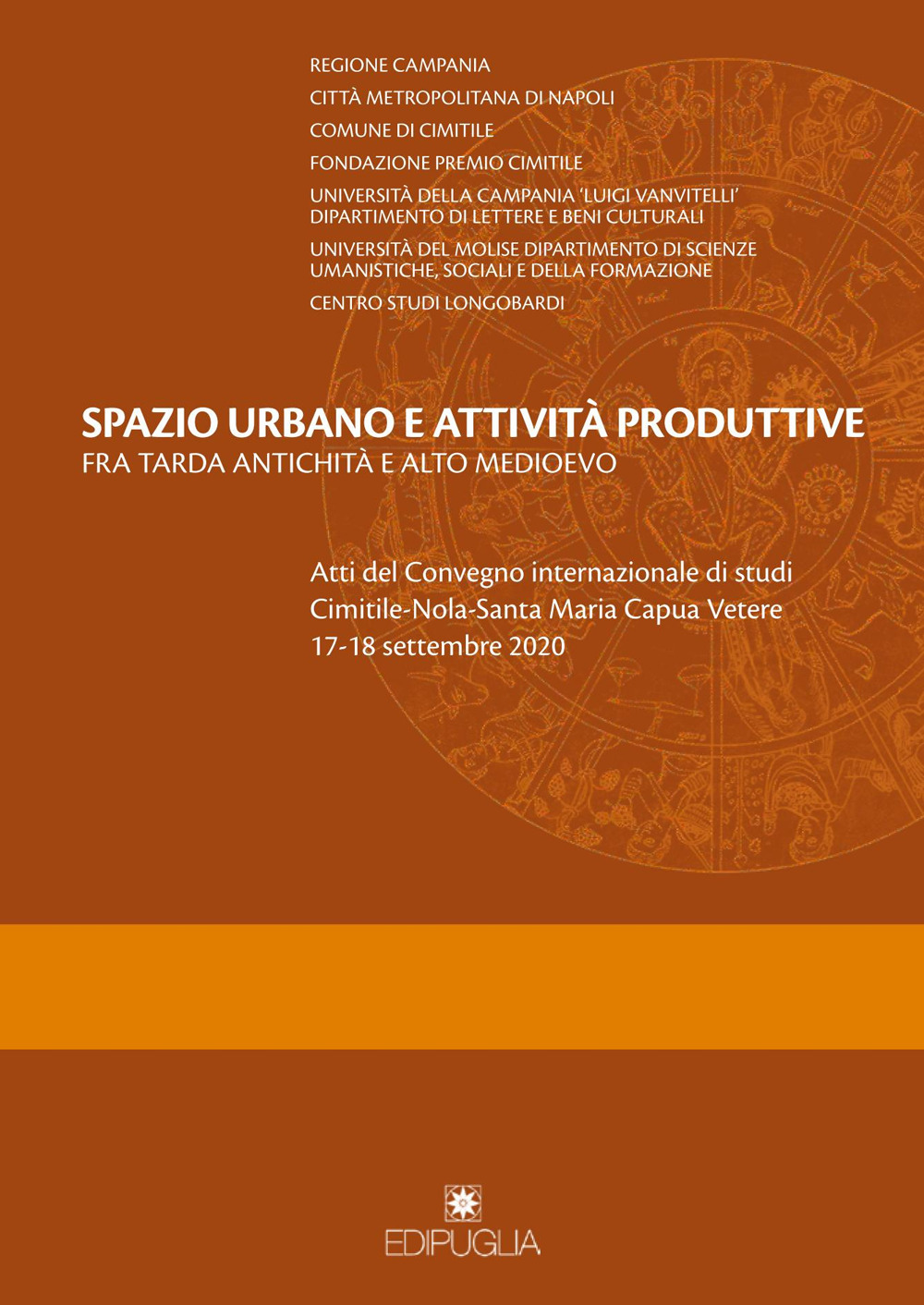 Spazio urbano e attività produttive fra tarda antichità e alto medioevo. Atti del Convegno internazionale di studi Cimitile-Nola-Santa Maria Capua Vetere 17-18 settembre 2020