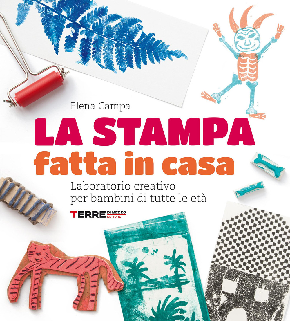 La stampa fatta in casa. Laboratorio creativo per bambini di tutte le età