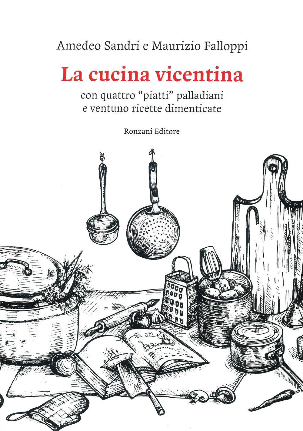 La cucina vicentina. Con quattro "piatti" palladiani e ventuno ricette dimenticate
