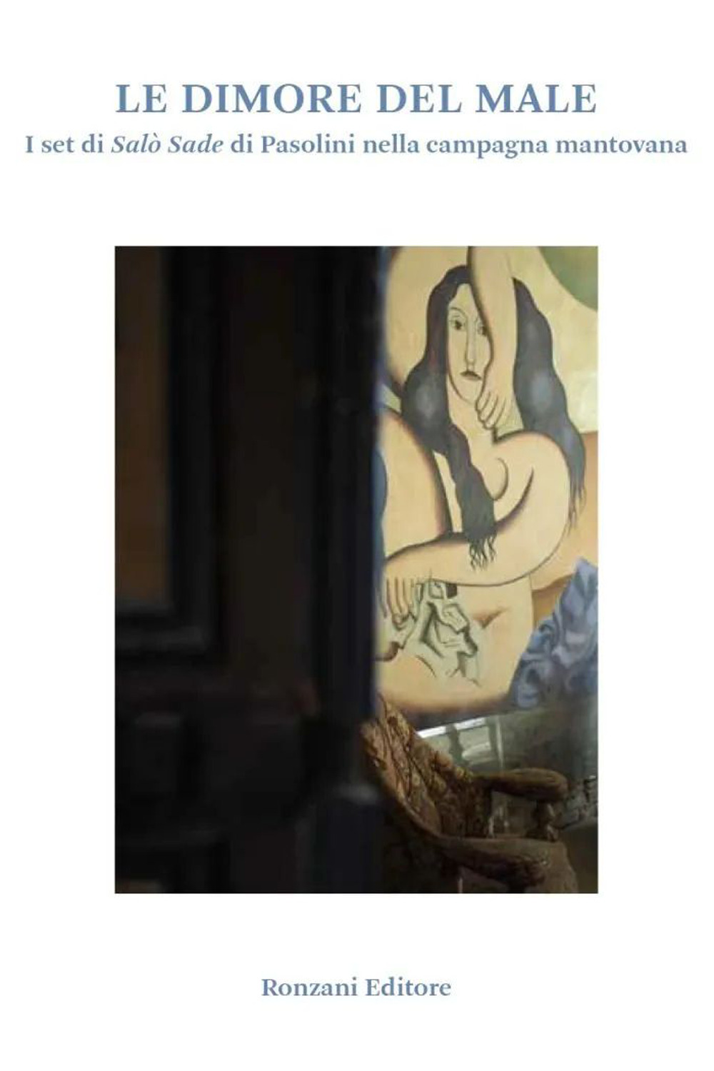 Le dimore del male. I set di Salò Sade di Pasolini nella campagna mantovana