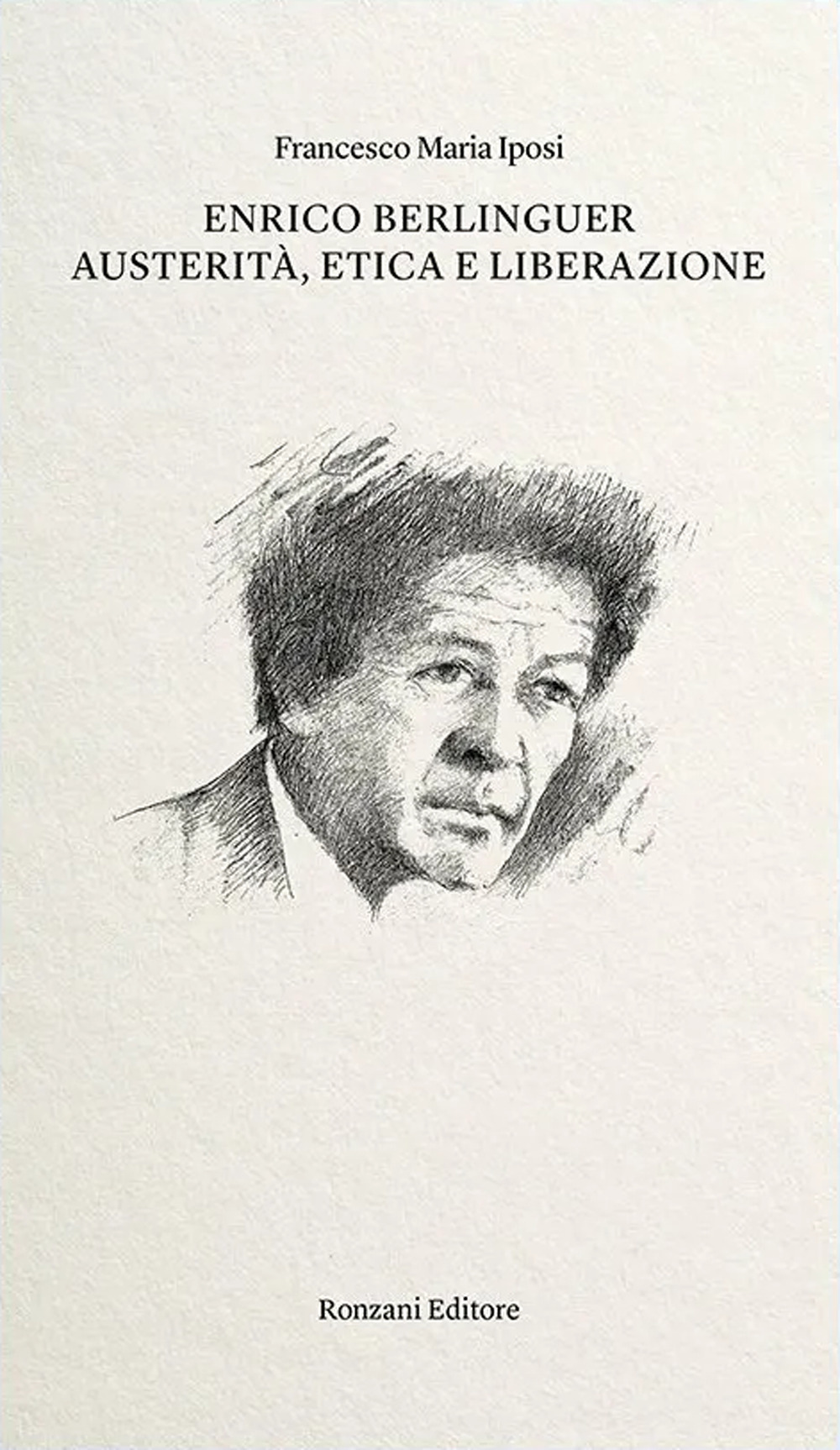 Enrico Berlinguer. Austerità, etica e liberazione