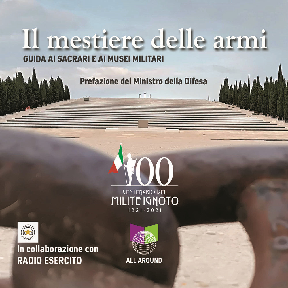 Il mestiere delle armi. Guida ai sacrari e ai musei militari
