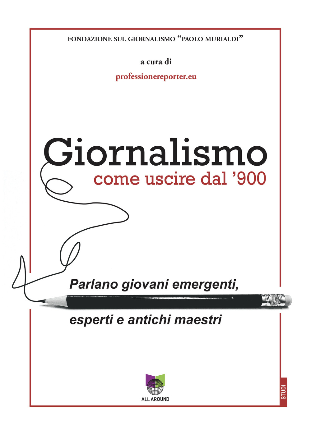 Giornalismo. Come uscire dal giornalismo del '900. Parlano giovani emergenti, esperti e antichi maestri