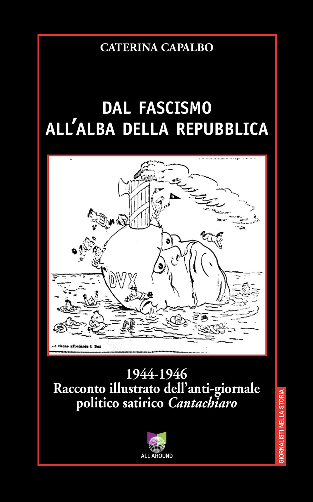 Dal fascismo all'alba della Repubblica. 1944-1946. Racconto illustrato dell'anti-giornale politico satirico «Cantachiaro»