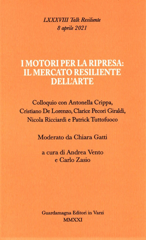 I motori per la ripresa: il mercato resiliente dell'arte. Colloquio con Antonella Crippa, Cristiano De Lorenzo, Clarice Pecori Giraldi, Nicola Ricciardi e Patrick Tuttofuoco