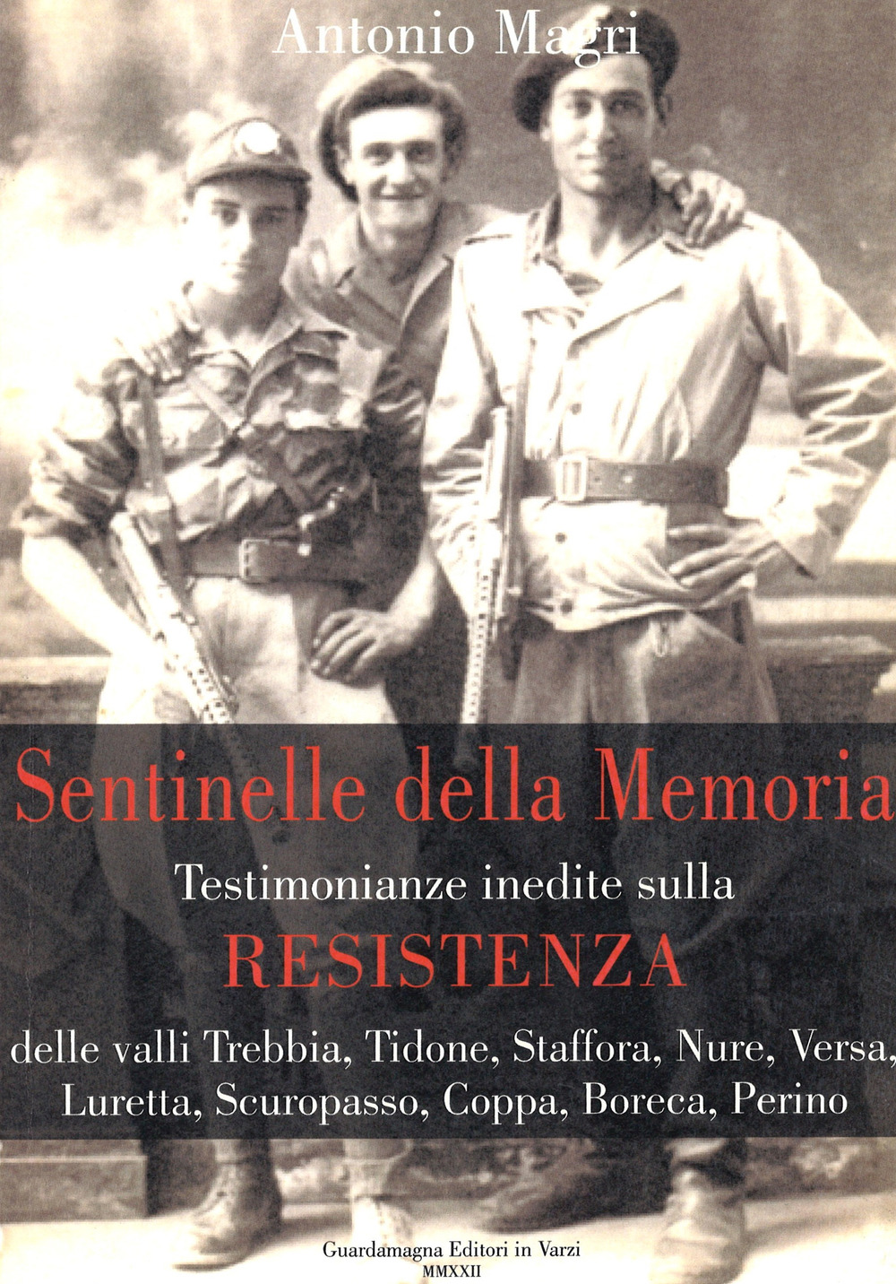 Sentinelle della memoria. Testimonianze inedite sulla Resistenza delle valli Trebbia, Tidone, Staffora, Nure, Versa, Luretta, Scuropasso, Coppa, Boreca, Perino.