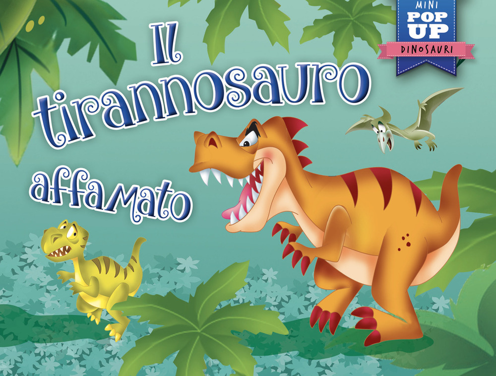 Il tirannosauro affamato. Mini pop-up