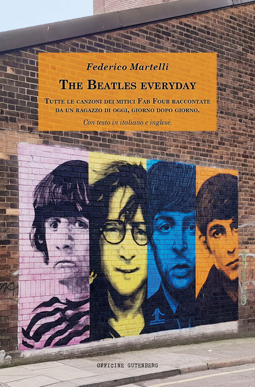 The Beatles everyday. Tutte le canzoni dei mitici Fab Four raccontate da un ragazzo di oggi, giorno dopo giorno. Con testo in italiano e inglese