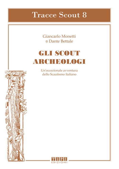 Gli scout archeologici. Un'eccezionale avventura dello scautismo italiano