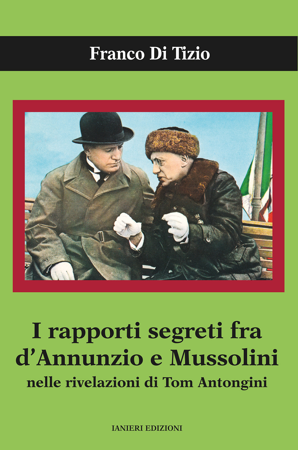 I rapporti segreti tra D'Annunzio e Mussolini nelle rivelazioni di Tom Antongini