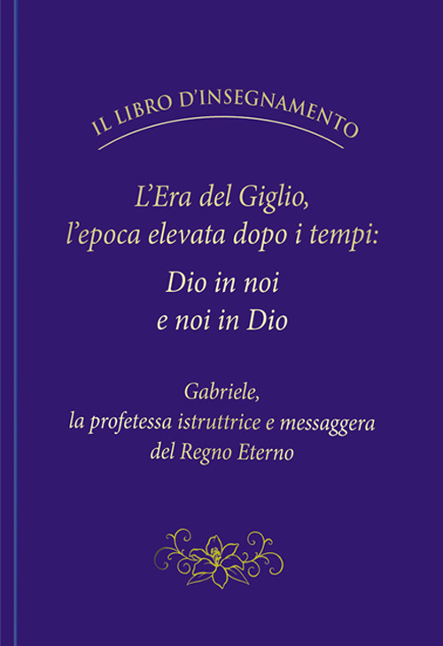 L'Era del Giglio, l'epoca elevata dopo i tempi: Dio in noi e noi in Dio
