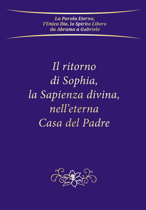 Il ritorno di Sophia, la Sapienza divina, nell'eterna Casa del Padre