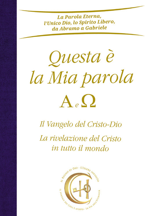 Questa è la mia parola. Alfa e Omega. Il Vangelo del Cristo-Dio. La rivelazione del Cristo in tutto il mondo