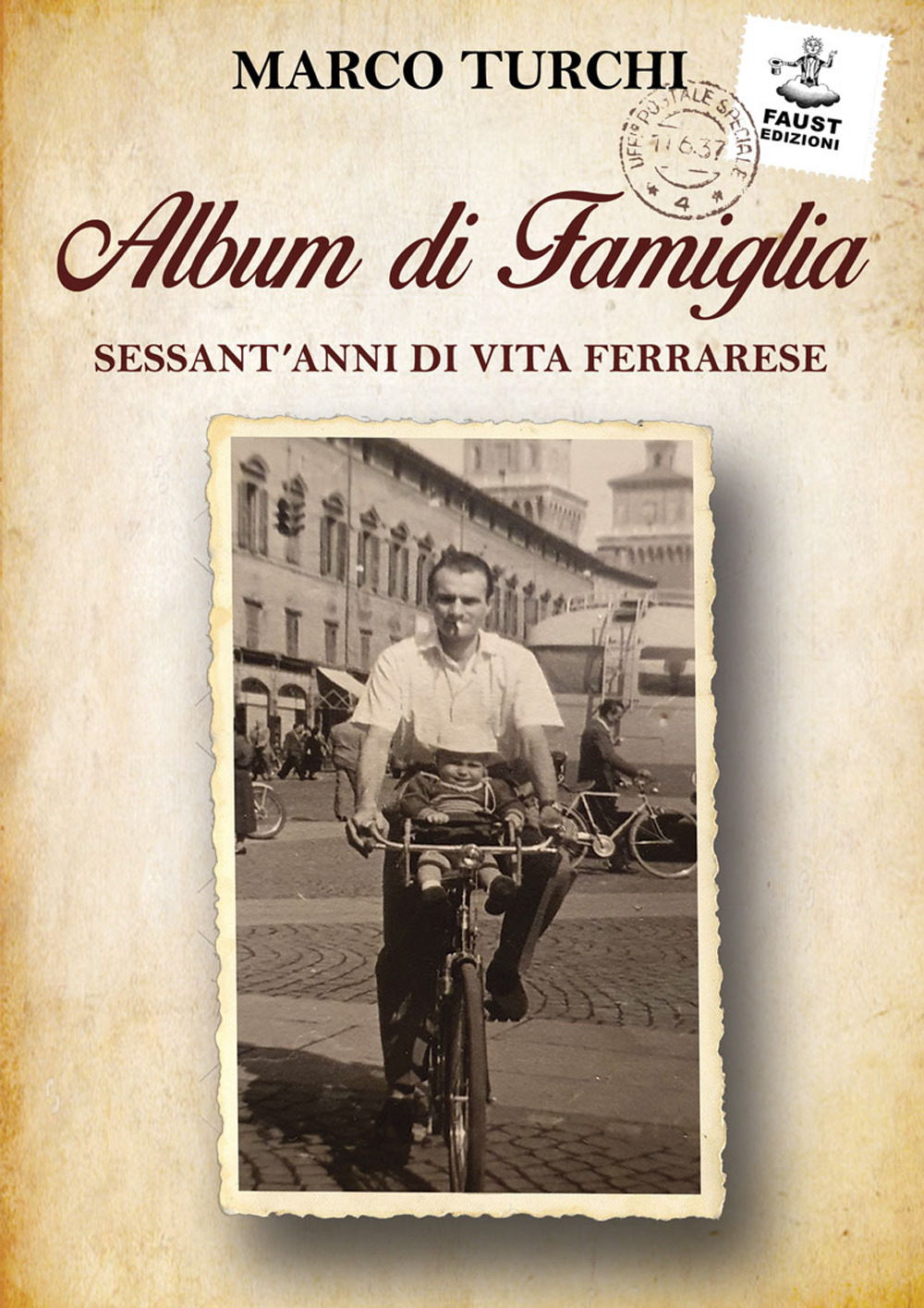 Album di famiglia. Sessant'anni di vita ferrarese