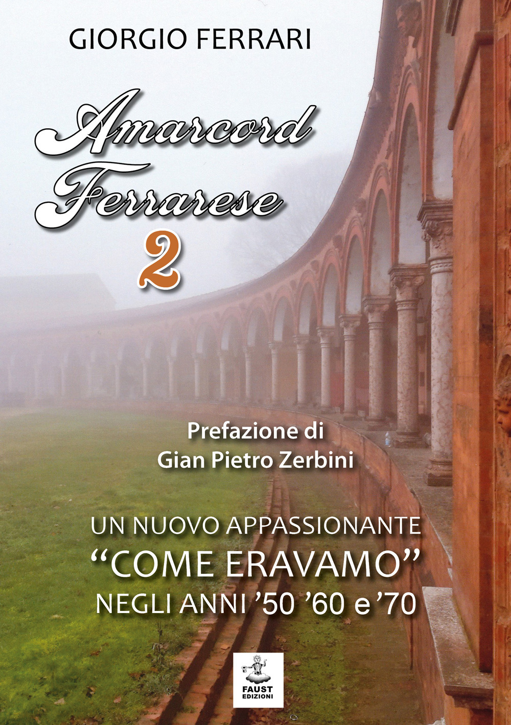 Amarcord ferrarese. Un nuovo appassionante «come eravamo» negli anni '50 '60 e '70. Vol. 2