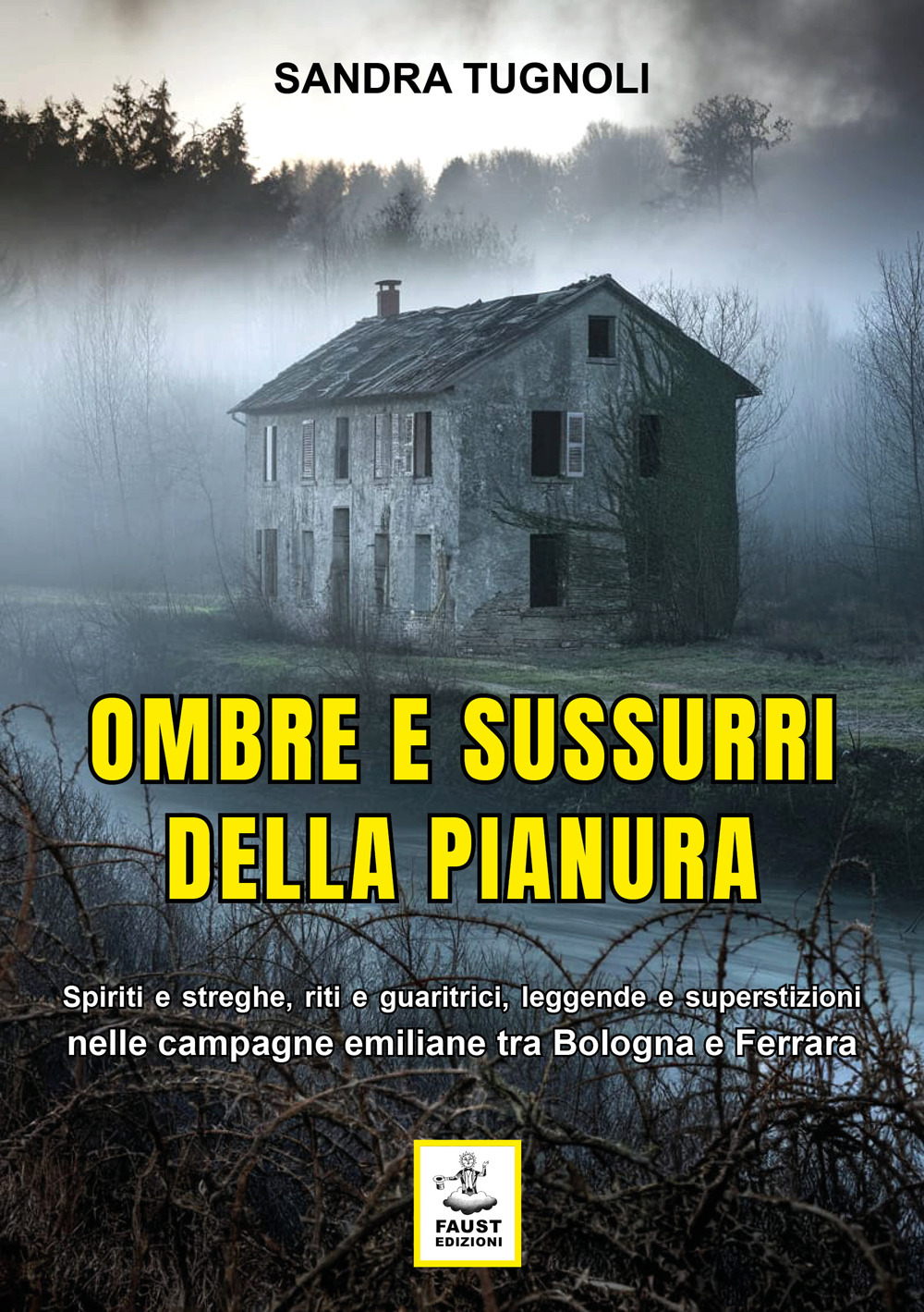 Ombre e sussurri della pianura. Spiriti e streghe, riti e guaritrici, leggende e superstizioni nelle campagne emiliane tra Bologna e Ferrara