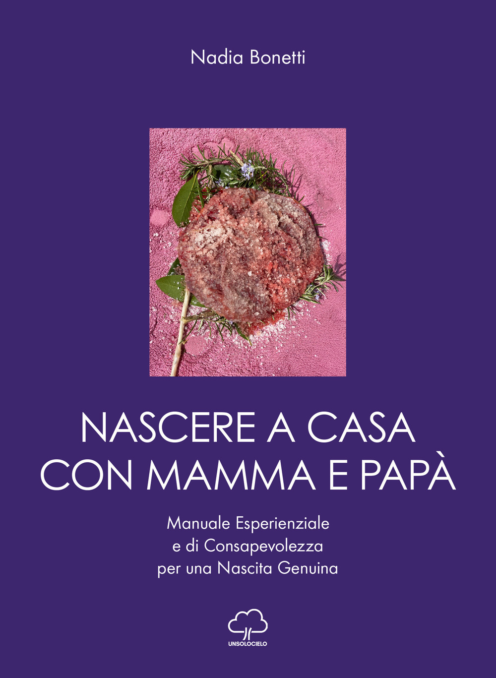 Nascere a casa con mamma e papà. Manuale esperienziale e di consapevolezza per una nascita genuina