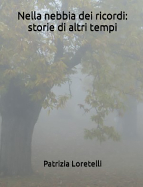 Nella nebbia dei ricordi: storie di altri tempi