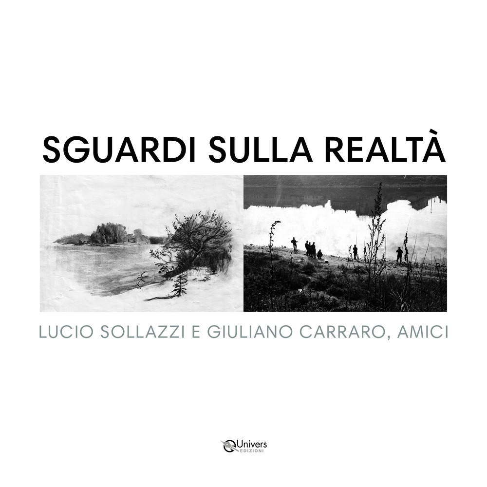 Sguardi sulla realtà. Lucio Sollazzi e Giuliano Carraro, amici