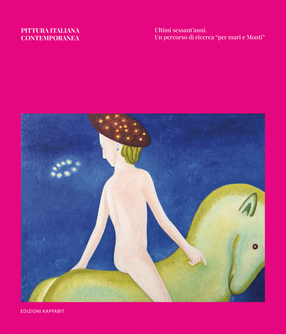 Pittura italiana contemporanea. Ultimi sessant’anni. Un percorso di ricerca «per mari e Monti»