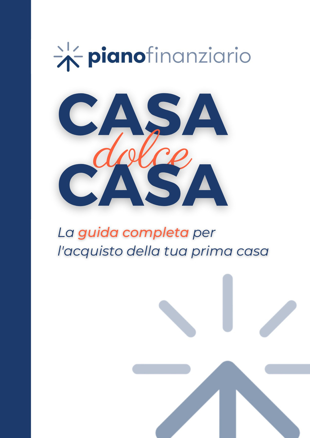 Casa, dolce casa. La guida completa per l'acquisto della tua prima casa
