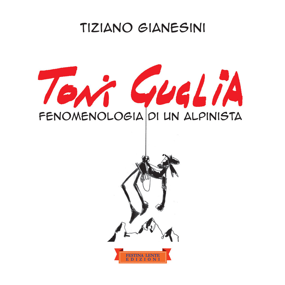 Toni Guglia. Fenomenologia di un alpinista