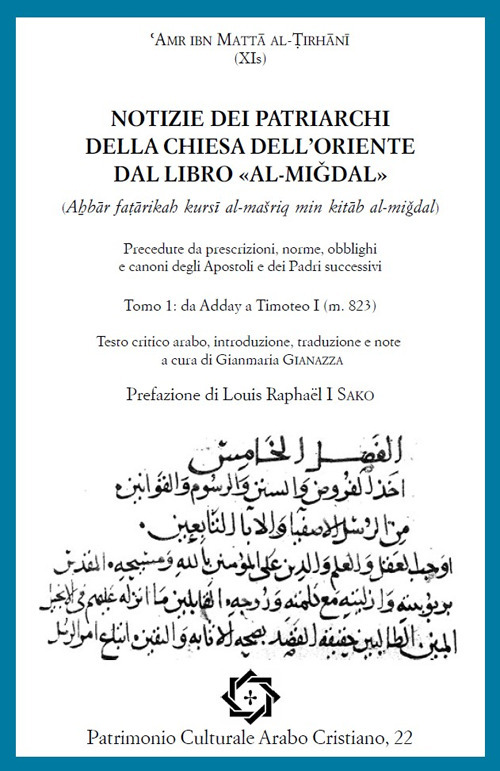 Notizie dei Patriarchi della Chiesa dell'Oriente dal libro «al-Migdal». Precedute da prescrizioni, norme, obblighi e i canoni degli Apostoli e dei Padri successivi. Ediz. italiana e araba