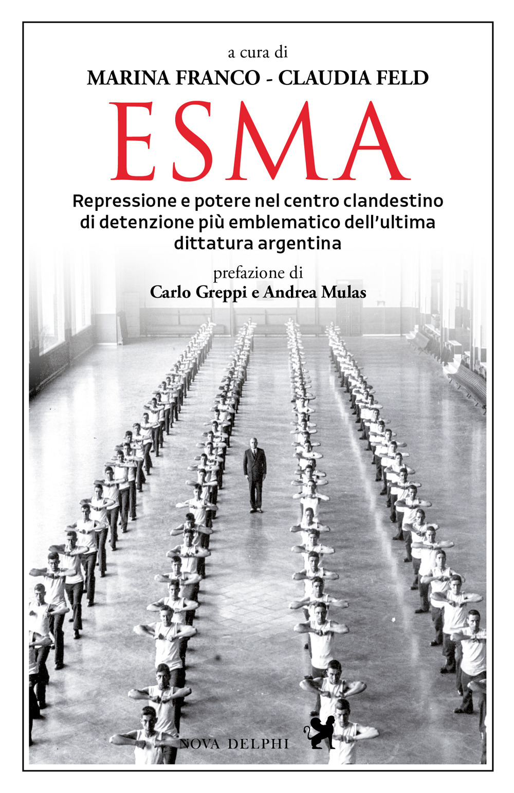 Esma. Repressione e potere nel centro clandestino di detenzione più emblematico dell'ultima dittatura argentina