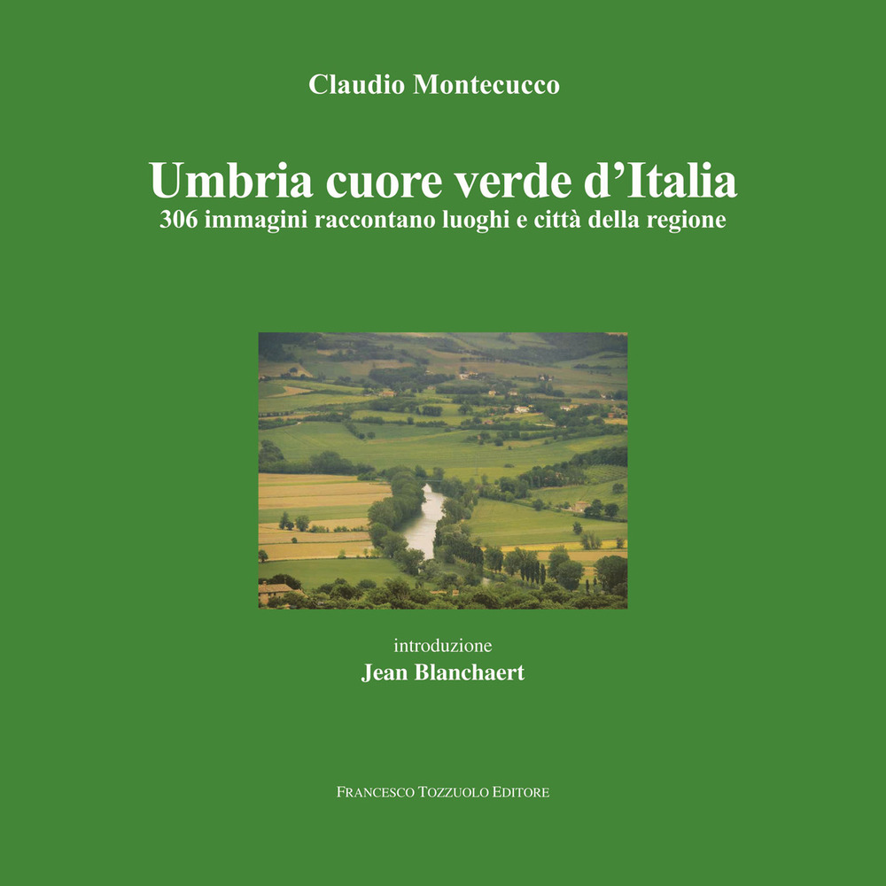 Umbria cuore verde d'Italia. 300 immagini raccontano luoghi e città della regione