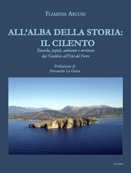All’alba della storia: il Cilento. Ricerche, popoli, ambiente e territorio dal Neolitico all'Età del Ferro
