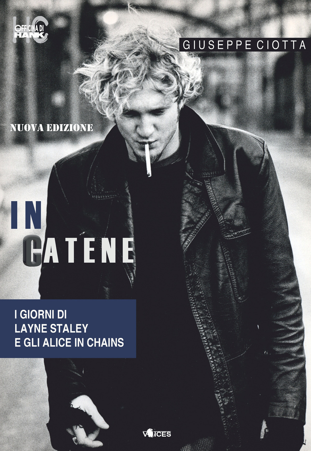 In catene. I giorni di Layne Staley e gli Alice In Chains