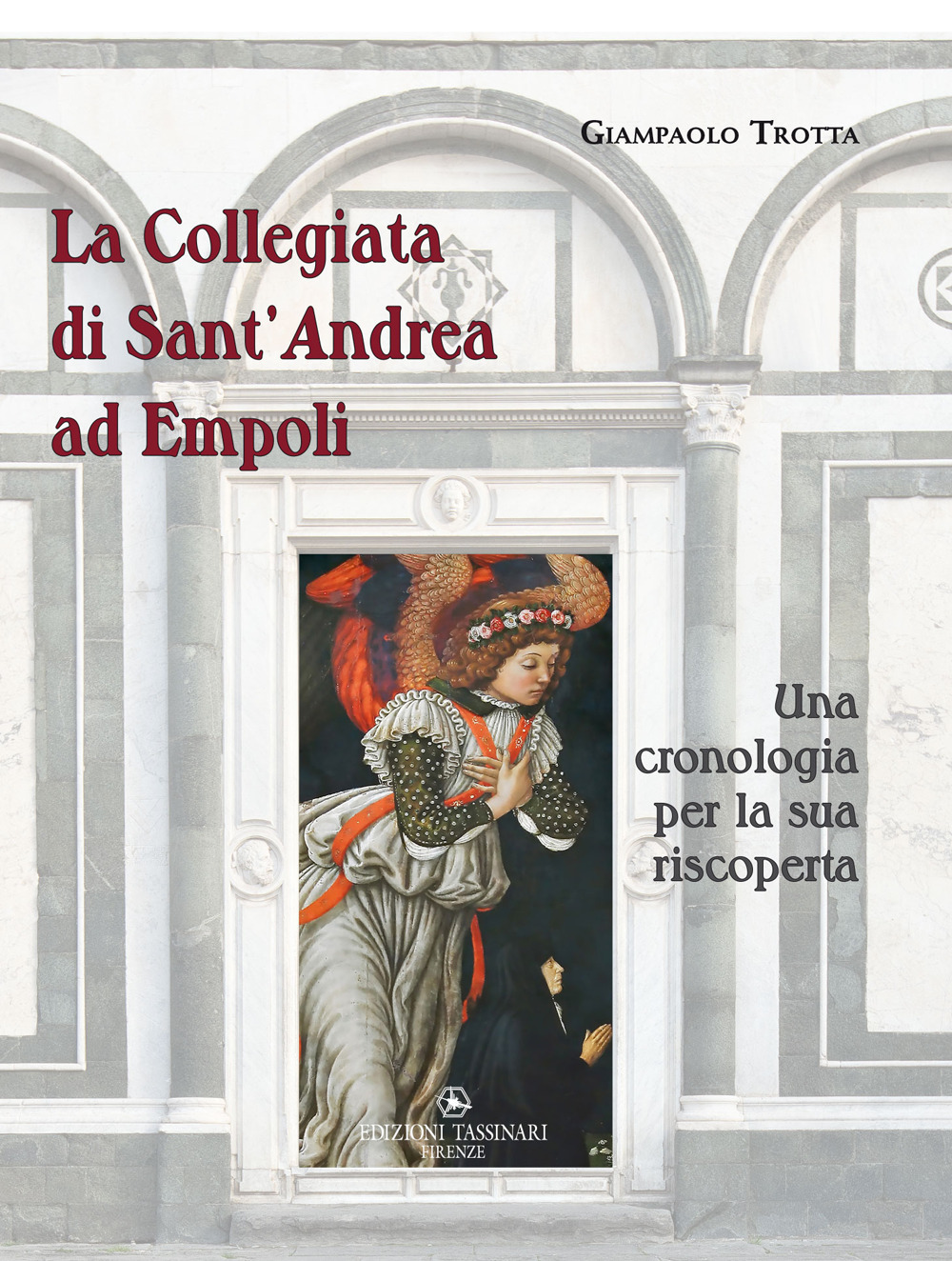 La Collegiata di Sant’Andrea ad Empoli. Una cronologia per la sua riscoperta