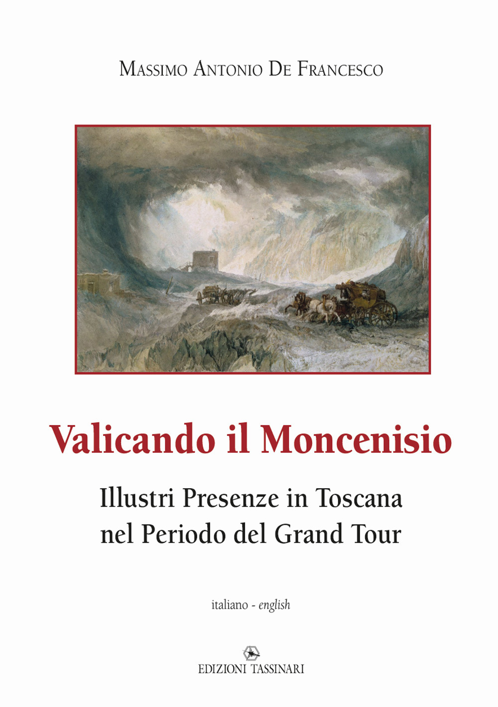 Valicando il Moncenisio. Illustri presenze in Toscana nel periodo del Grand Tour-Crossing Mount Cenis. Illustrious Presences in Tuscany during the Grand Tour Period