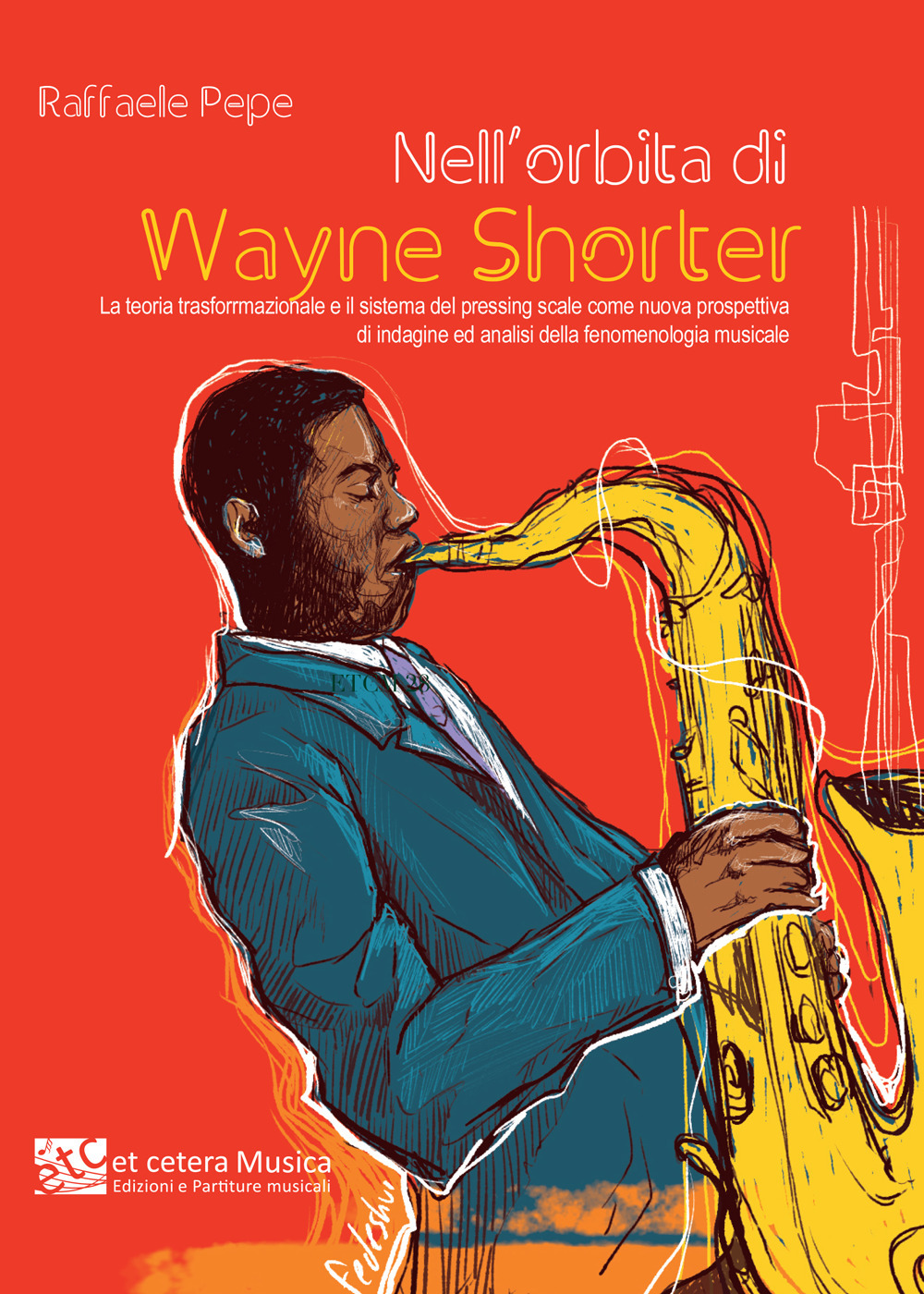 Nell’orbita di Wayne Shorter. La teoria trasformazionale e il sistema del pressing scale come nuova prospettiva di indagine ed analisi della fenomenologia musicale