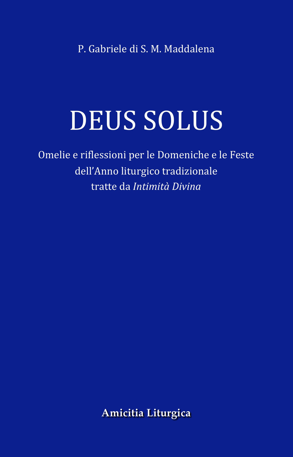 Deus Solus. Omelie e riflessioni per le Domeniche e le Feste dell'Anno liturgico tradizionale