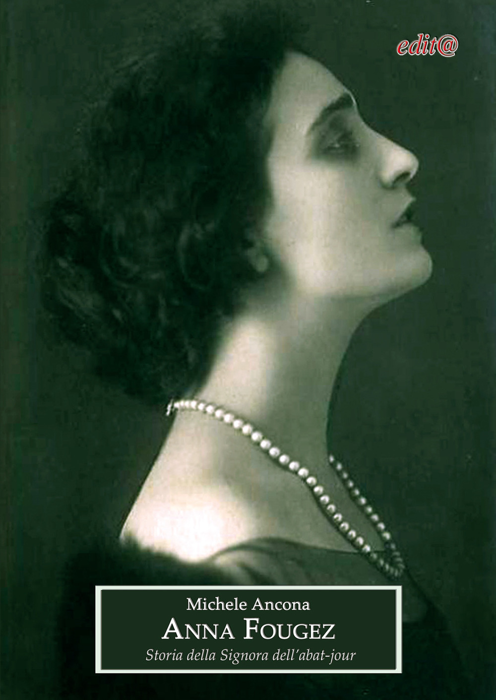 Anna Fougez. Storia della Signora dell’abat-jour. Il mondo della musica e dello spettacolo dalla Belle époque ai successi degli anni Trenta