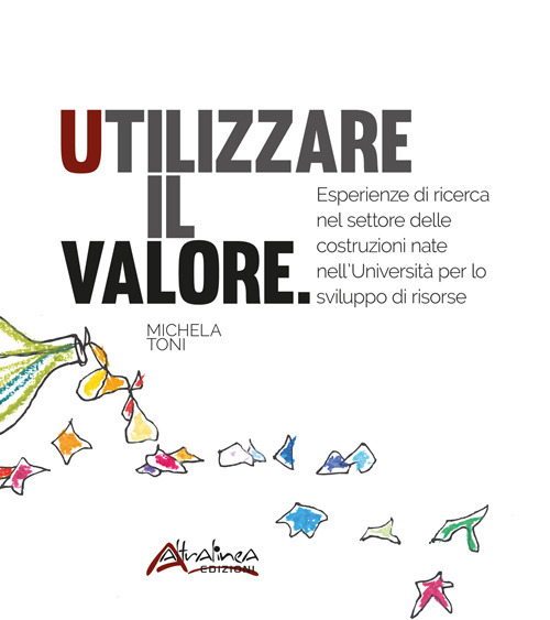 Utilizzare il valore. Esperienze di ricerca nel settore delle costruzioni nate nell’Università per lo sviluppo di risorse