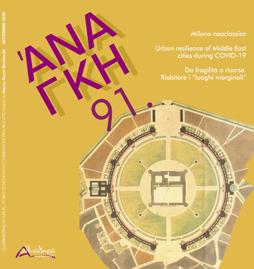 'Ananke. Quadrimestrale di cultura, storia e tecniche della conservazione per il progetto. Vol. 91: Milano neoclassica-Urban resilience of middle east cities during covid-19-Da fragilità a risorse. Riabitare i «luoghi marginali»