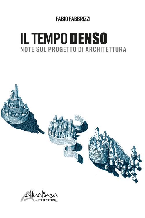 Il tempo denso. Note sul progetto di architettura