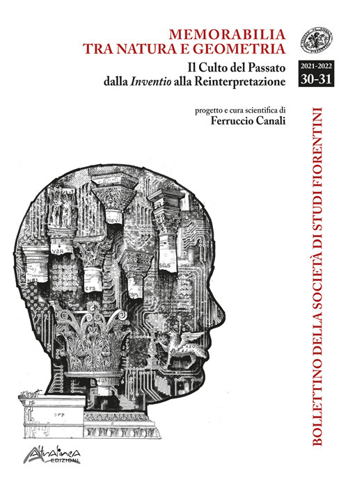 Bollettino della Società di Studi Storici Fiorentini. Memorabilia tra natura e geometria. Il Culto del passato dalla Inventio alla Reinterpretazione. Vol. 30-31