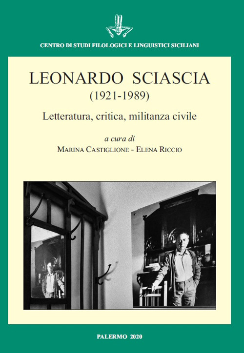 Leonardo Sciascia (1921-1989) Letteratura, critica, militanza civile. Atti del Convegno Internazionale (Palermo, 18-19 novembre 2019)