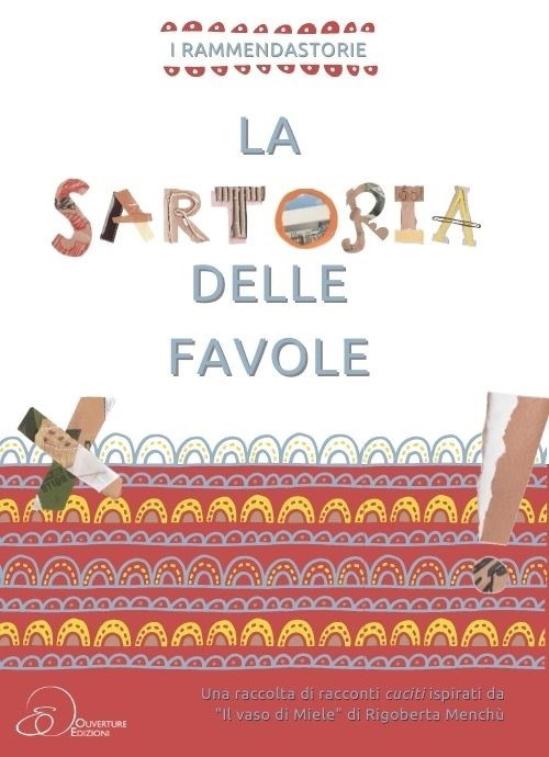 La sartoria delle favole. Una raccolta di racconti cuciti inspirati da «Il vasi di Miele» di Rigoberta Menchù