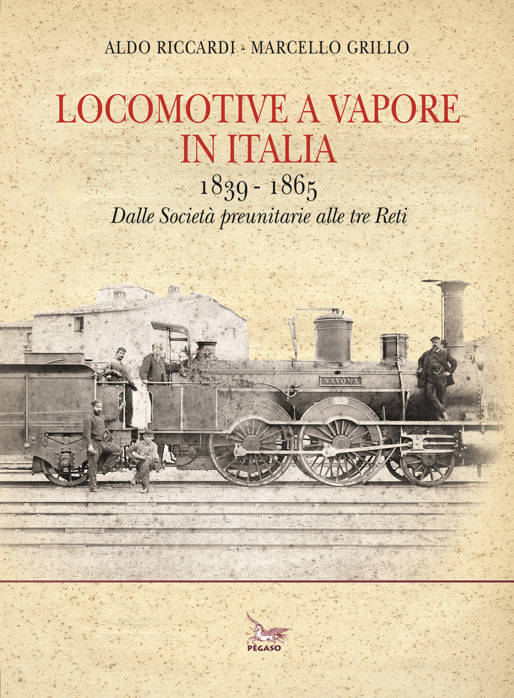 Locomotive a vapore in Italia. 1839-1865. Dalle Società preunitarie alle tre Reti