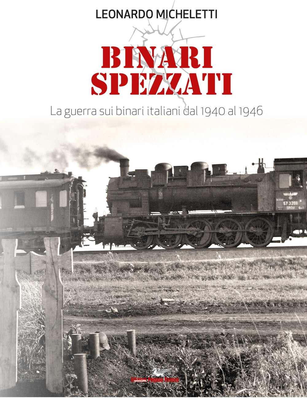 Binari spezzati. La guerra sui binari italiani dal 1940 al 1946