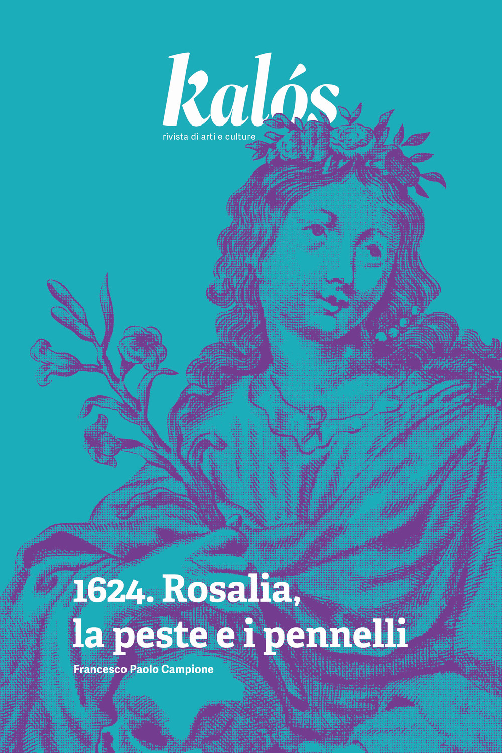 Kalós, rivista di arti e culture. Nuova serie. Vol. 1: 1624. Rosalia, la peste e i pennelli