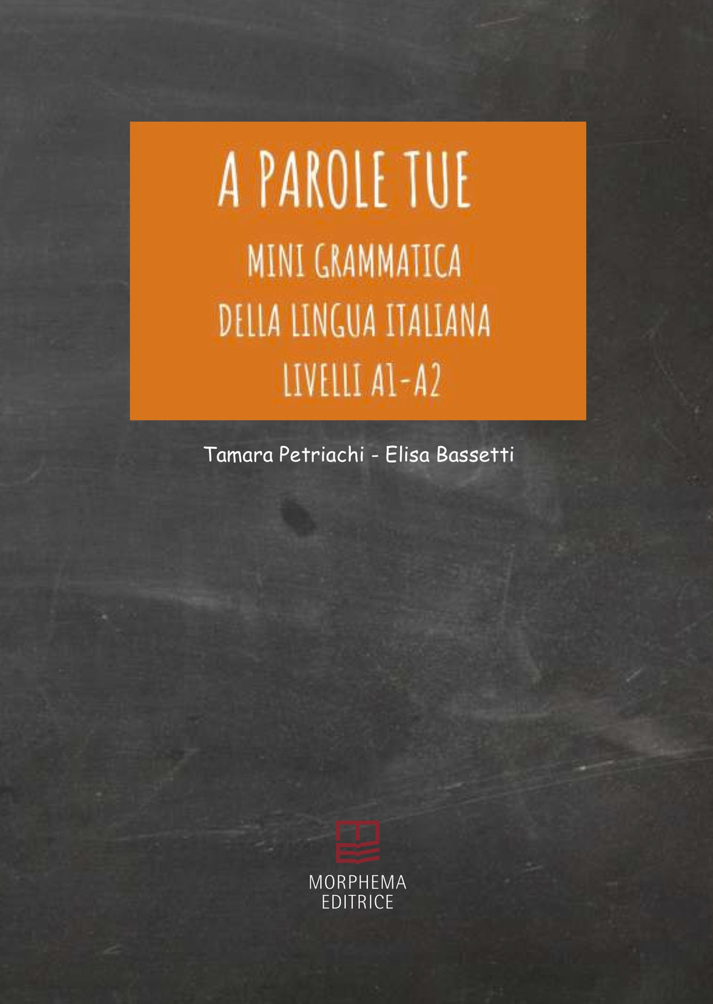 A parole tue. Mini grammatica della lingua italiana A1-A2. L'Italiano si impara giocando