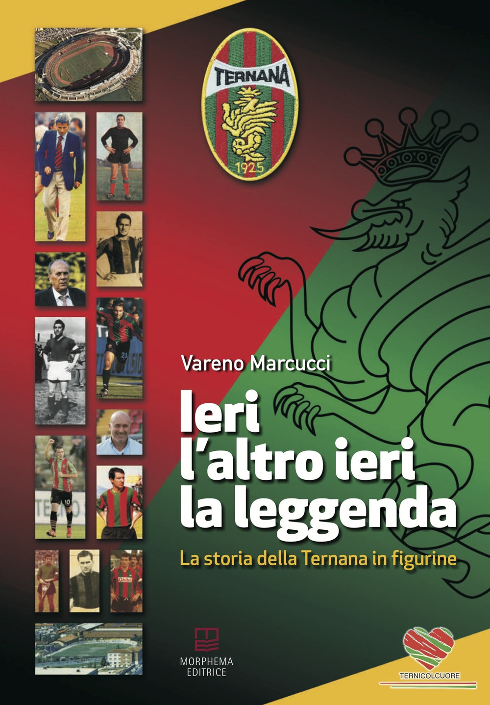 Ieri, l'altro ieri, la leggenda. La storia della Ternana in figurine
