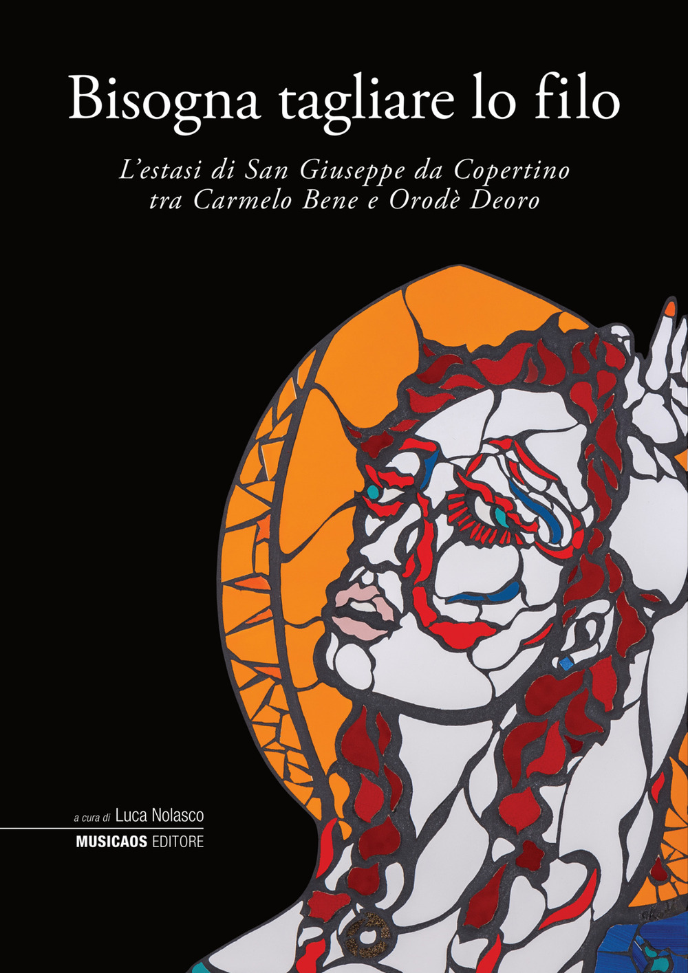 Bisogna tagliare lo filo. L’estasi di San Giuseppe da Copertino tra Carmelo Bene e Orodè Deoro