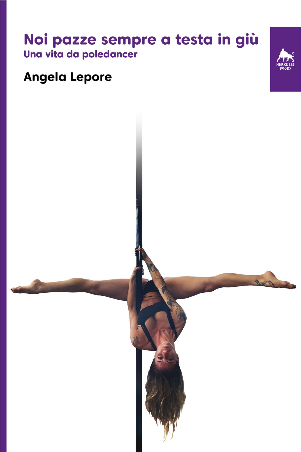 Noi pazze sempre a testa in giù. Una vita da poledancer